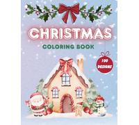 Christmas Coloring Book: 100 Festive and Fun Holiday Designs for Kids and Adults | Santa Claus, Snowmen, Reindeer, Gifts & Winter Magic