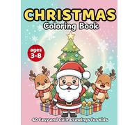 Christmas Coloring Book: 40 Easy and Cute Designs for Children Ages 3-8: Santa Claus, Reindeer, Christmas Trees, Gifts, and Cute Animals That Are Easy to Color
