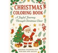 CHRISTMAS COLORING BOOK: A JOYFUL JOURNEY THROUGH CHRISTMAS CHEER