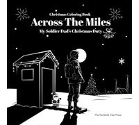 Christmas Coloring Book: Across The Miles: My Soldier Dad’s Christmas Duty: A Heartwarming Coloring Book for Kids & Teens with Deployed Fathers - ... the Miles - Military Family Coloring Series)