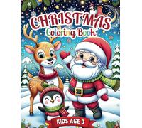 Christmas Coloring Book Age 3: Fun Easy To Color Cute Christmas Coloring Pages With Adorable Xmas Characters & Festive Themes For Kids Ages 3-5 (US English)