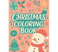 Christmas Coloring Book: Color, dream, and enjoy the Christmas season