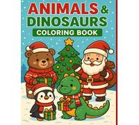 Christmas Coloring Book: Cute Animals & Dinosaurs: 30 Fun and Easy Christmas Illustrations for Kids Ages 2-6