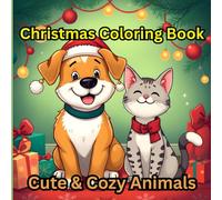 Christmas Coloring Book: Cute & Cozy Animals for Adults and Kids featuring 50 Adorable Illustrations in Christmas Setting for Relaxation