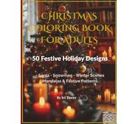 Christmas Coloring Book for Adults: 50 Festive Holiday Designs: Santa, Snowmen, Winter Scenes, Mandalas & Festive Patterns for Relaxation and Stress Relief