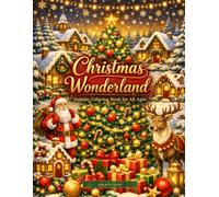 Christmas Coloring Book for Adults and Kids: Christmas Wonderland: 25 Festive Holiday Scenes with Santa, Reindeer, Christmas Trees, Snowflakes & ... for Relaxation, Family Fun & Holiday Joy