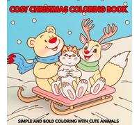Christmas Coloring Book: For Adults and Kids - Color Festive Bold and Simple Designs To Relax And Unwind With Cute Animals