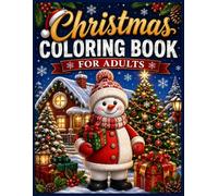 Christmas Coloring Book for Adults: Festive Collection of Relaxing Christmas Designs, Winter Scenes, Holiday Decorations, Santa, Snowflakes, and Seasonal Fun for Stress Relief and Creative Enjoyment