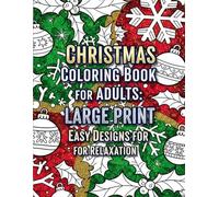 Christmas Coloring Book for Adults: Large Print Easy Designs for Relaxation: Simple Holiday Scenes, Festive Mandalas & Peaceful Christmas Art for Stress Relief and Joy