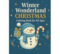 Christmas Coloring Book for All Ages: Winter Wonderland Holiday Designs: Easy and Enjoyable Christmas Coloring Pages for Kids, Teens, Adults & Seniors