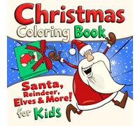 Christmas Coloring Book for Kids - 45 Fun Holiday Pages: Santa, Reindeer, Elves & More: Simple and Cute Christmas Coloring Pages for Boys & Girls Ages ... Holiday Gift & Activity (Jolly Holiday Fun)