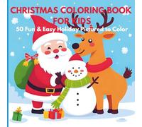 Christmas Coloring Book for Kids: 50 Fun & Easy Holiday Pictures to Color - Cute Santa, Reindeer, Snowman & More | Perfect Christmas Activity Book for Ages 3-8