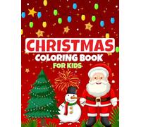 Christmas Coloring Book for Kids: A lots of Fun Pages with Santa, Reindeer, Snowmen & More! A Perfect Xmas Gift for Toddlers and Children
