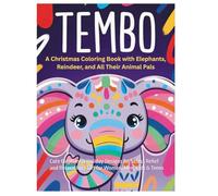 Christmas Coloring Book for Kids & Adults: Tembo the Elephant's Festive Holiday Adventure: Cute Elephant & Holiday Designs for Stress Relief and ... elephant ever, and his many animal pals!)
