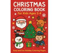 Christmas Coloring Book for Kids Ages 2-4: Easy and Fun Christmas Coloring Pages with Santa, Reindeer, Snowmen, Trees, Presents, and More!