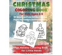 Christmas Coloring Book for Kids Ages 2-5: 101 Simple and Cute Holiday Coloring Pages for Toddlers and Preschoolers
