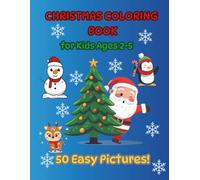 Christmas Coloring Book for Kids Ages 2-5: 50 Easy Christmas Pictures to Color: Simple & Large Images for Toddlers and Preschoolers - Perfect Christmas Gift!