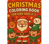Christmas Coloring Book for Kids Ages 2-5: Easy and Cute Holiday Coloring Pages with Santa, Snowmen, Reindeer, Gifts & More for Toddlers and Preschoolers