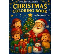 Christmas Coloring Book for Kids Ages 3+ - 50 Fun and Easy Holiday Illustrations: Santa Claus, Reindeer, Christmas Trees, Gifts and Snowmen: A magical ... holiday season (Laura Scott Coloring Books)