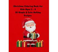 Christmas Coloring Book for Kids Ages 3-6: 25 Simple & Cute Holiday Designs: Fun and Easy Christmas Coloring Book for Little Artists
