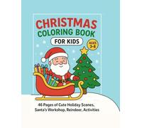 Christmas Coloring Book for Kids Ages 3-8: 46 Pages of Cute Holiday Scenes, Santa's Workshop, Reindeer, Activities