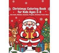Christmas Coloring Book for Kids Ages 3-8: Cute and Easy Holiday Coloring Pages Featuring Santa, Reindeer, Snowmen, Christmas Trees, Presents, and More Fun Winter Friends!