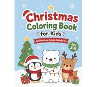 Christmas Coloring Book for Kids Ages 3-8: Cute Christmas Animals and Holiday Fun Coloring Pages: Coloring Pages for Boys and Girls - Preschool & Kindergarten Activity Book