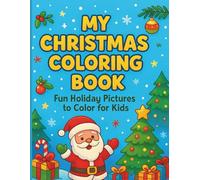 Christmas Coloring Book for Kids Ages 3-8: Holiday Coloring Pages with Santa, Reindeer, Snowmen, Gifts, Trees, and Winter Fun