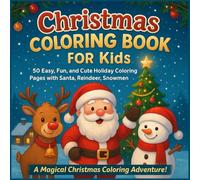 Christmas Coloring Book for Kids Ages 4-10: 50 Easy, Fun, and Cute Holiday Coloring Pages with Santa, Reindeer, Snowmen, Christmas Trees & More: A ... Creativity and Christma (seasons of serenity)
