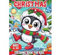 Christmas Coloring Book For Kids Ages 4-10: Cute and fun Festive Illustrations, Filled Up with Santa Claus, Funny Snowman, Reindeer, Holidays Relaxation.