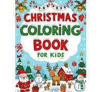 Christmas Coloring Book for Kids Ages 4-12: Fun and Easy Holiday Coloring Pages Featuring Santa, Snowmen, Reindeer, and More for Boys and Girls