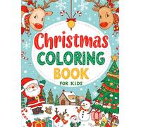 Christmas Coloring Book for Kids Ages 4-12: Fun and Easy Holiday Coloring Pages Featuring Santa, Snowmen, Reindeer, and More for Boys and Girls