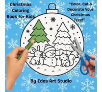 Christmas Coloring Book for Kids Ages 4-8: Color, Cut & Decorate Fun Holiday Ornaments and Crafts: Cute and Easy Christmas Activities for Kids
