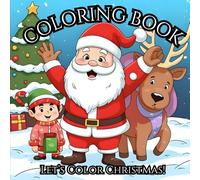 CHRISTMAS COLORING BOOK FOR KIDS AGES 4-8: Easy and Fun Holiday Coloring Pages with Santa, Snowmen, Reindeer, Elves, and Christmas Trees for Boys and Girls!