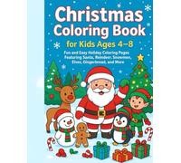 Christmas Coloring Book for Kids Ages 4-8: Fun and Easy Holiday Coloring Pages Featuring Santa, Reindeer, Snowmen, Elves, Gingerbread, and More