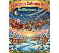 Christmas Coloring Book for Kids Ages 4-8: Fun and Easy Holiday Coloring Pages with Santa, Reindeer, Snowmen, Elves and Christmas Trees