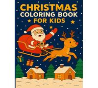 Christmas Coloring Book for Kids Ages 4-8: Fun and Easy Santa Claus Holiday Coloring Pages: Fun and Simple Christmas Coloring Pages with Santa Claus, Reindeer, Gifts and Holiday Scenes for Kids