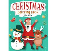 Christmas Coloring Book for Kids Ages 4-8: Fun Holiday Activity Book with Santa, Reindeer & Snowman Designs: Festive Winter Adventures - 50+ Easy & ... Perfect Stocking Stuffer (Kids Coloring Book)