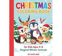 Christmas Coloring Book for Kids Ages 4-8: Magical Winter Animals: Perfect Christmas Gift for Boys and Girls - Fun, Creative, and Screen-Free!
