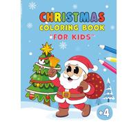 Christmas Coloring Book for Kids Ages +4: Fun & Festive Holiday Coloring Pages with Santa, Trees, Snowmen & Cute Christmas Scenes: A Joyful Winter ... Focus & Celebrate the Magic of Christmas
