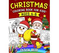 Christmas Coloring Book for Kids Ages 6-8: A Merry Coloring Adventure Filled with Santa, Snowmen, and Holiday Cheer!