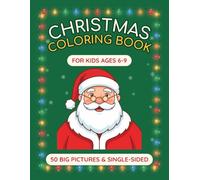 Christmas Coloring Book for Kids Ages 6-9: 50 Big Simple Pictures, Each on Its Own Page with a Blank Back So No Picture Is Spoiled, Bold Easy Lines for Little Hands