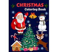 Christmas Coloring Book For Kids All Ages: A Magical Holiday Coloring Adventure. Cute Characters to Color for Santa, Snowmen, Reindeer and More Christmas Scenes to Color