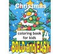Christmas Coloring Book for Kids Bold and Easy 4: Fun and Easy Holiday Coloring Pages Featuring Santa, Reindeer, Snowmen, and Festive Friends for Kids Ages 3-8