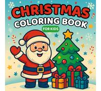 Christmas: Coloring Book for Kids, Bold and Easy, Simple and Big Holiday Designs for Relaxation Featuring Santa, Reindeer, Snowmen, Christmas Trees, Gifts, Ornaments, and Many More