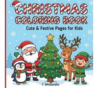 Christmas Coloring Book for Kids: Cute and Cozy Holiday Pages for Toddlers & Preschoolers Featuring Santa, Reindeer, Snowmen & Winter Scenes