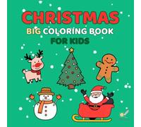 Christmas Coloring Book for Kids: Cute, Bold, and Easy Designs, Perfect Holiday Gift for Boys and Girls: Fun and Simple Santa, Christmas Tree, Reindeer, Snowman, and More