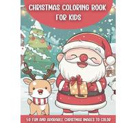 Christmas Coloring Book for Kids - Festive Holiday Designs with Santa, Reindeer, Snowmen, and More!: Perfect for Children Aged 4 and Up - 50 Fun and Adorable Christmas Images to Color