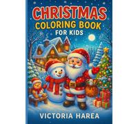 Christmas Coloring Book for Kids: Fun and Easy Holiday Coloring Pages with Santa, Snowmen, Gifts & Winter Scenes: Cute and Simple Christmas Coloring Activities for Kids Ages 2-8