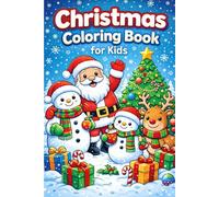 Christmas Coloring Book for Kids: Fun and Festive Holiday Coloring Pages Featuring Santa, Snowmen, Winters and Christmas Cheer